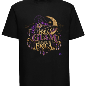 Tricou unisex negru cu designul „Prea glam ca să-mi fie frică” Legendă